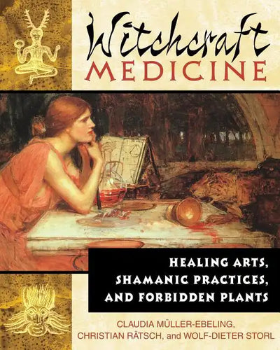Witchcraft Medicine: Healing Arts, Shamanic Practices, and Forbidden Plants - Paperback