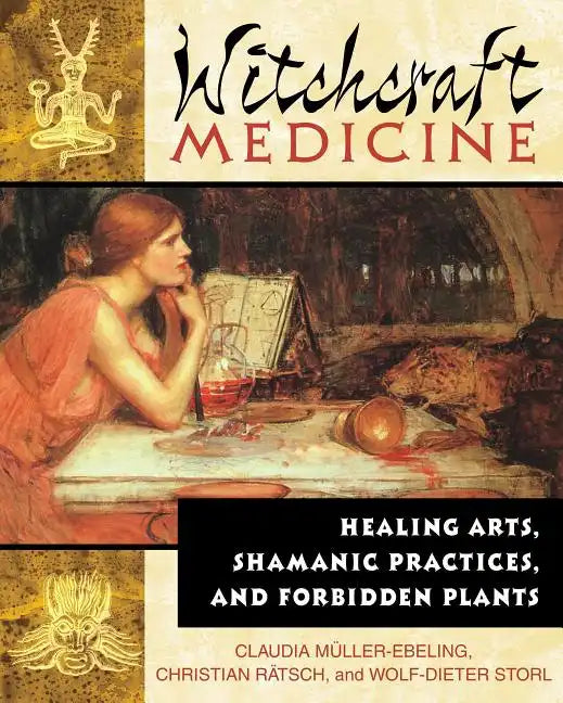Witchcraft Medicine: Healing Arts, Shamanic Practices, and Forbidden Plants - Paperback