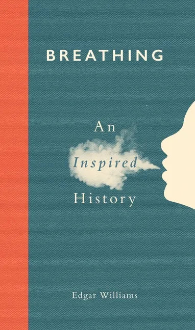 Breathing: An Inspired History - Hardcover
