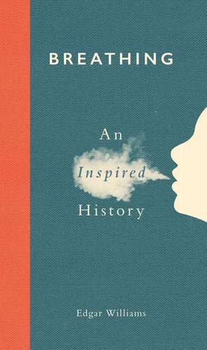 Breathing: An Inspired History - Hardcover