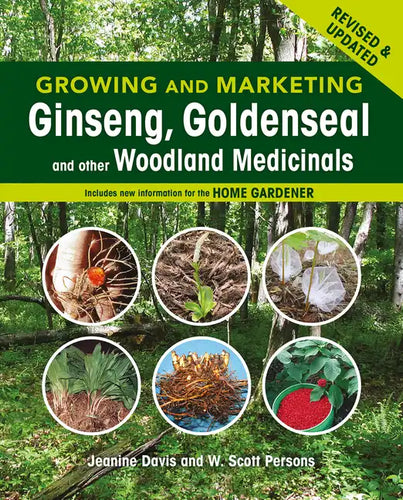 Growing and Marketing Ginseng, Goldenseal and Other Woodland Medicinals: 2nd Edition - Paperback