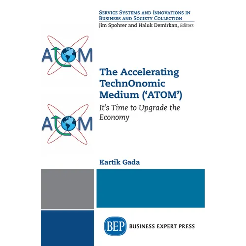 The Accelerating TechnOnomic Medium ('ATOM'): It's Time to Upgrade the Economy - Paperback