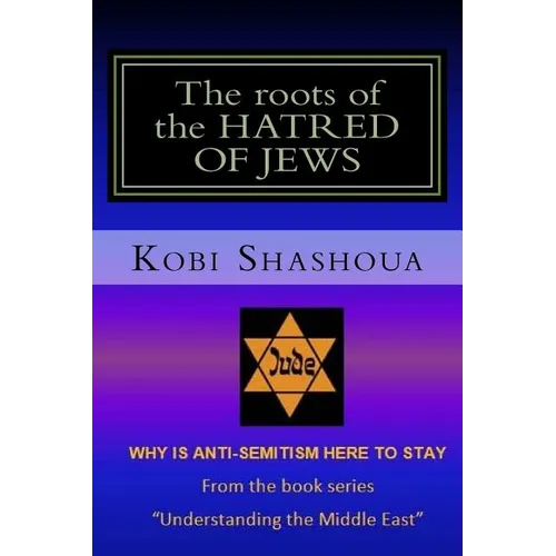 The roots of the HATRED OF JEWS: Why ANTI-SEMITISM here to stay - Paperback