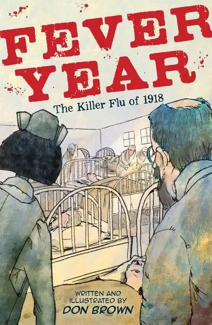 Fever Year: The Killer Flu of 1918: A Graphic Novel - Hardcover