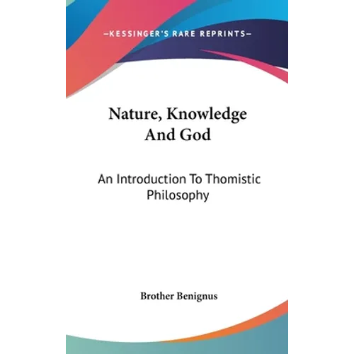 Nature, Knowledge And God: An Introduction To Thomistic Philosophy - Hardcover