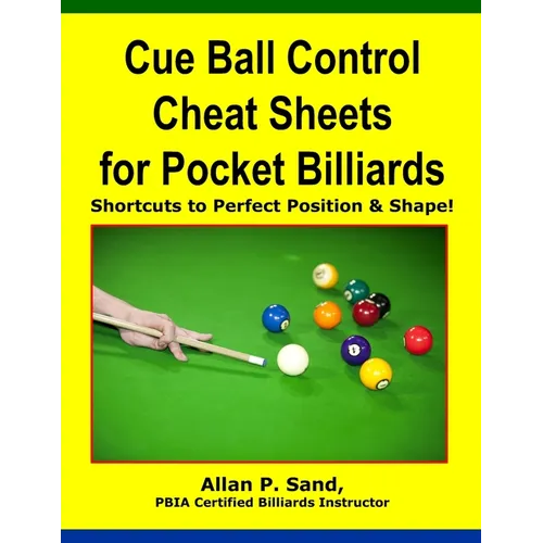 Cue Ball Control Cheat Sheets for Pocket Billiards: Shortcuts to Perfect Position & Shape - Paperback