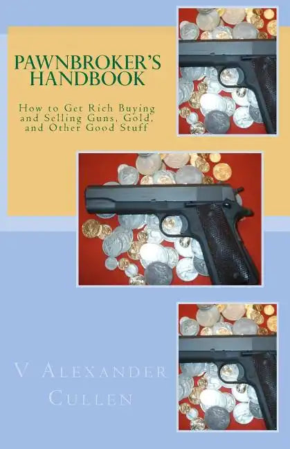 Pawnbroker's Handbook: How to Get Rich Buying and Selling Guns, Gold, and Other Good Stuff - Paperback