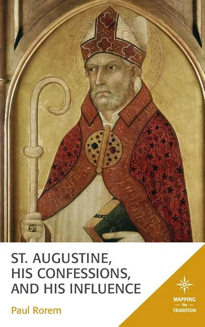St. Augustine, His Confessions, and His Influence - Hardcover