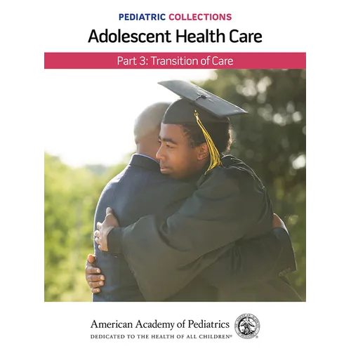 Pediatric Collections: Adolescent Health Care: Part 3: Transition of Care - Paperback