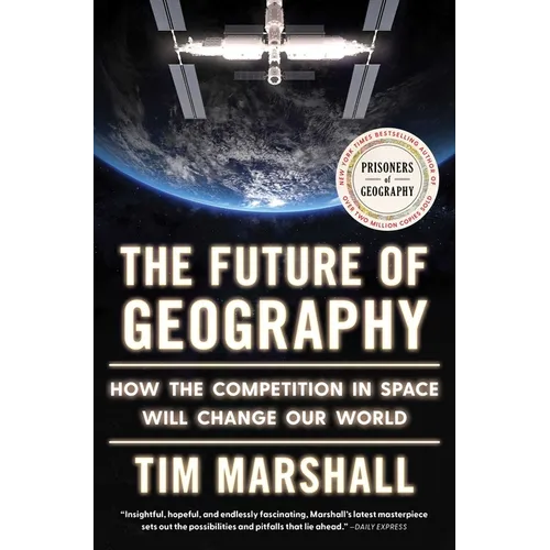 The Future of Geography: How the Competition in Space Will Change Our World - Paperback