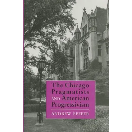 Chicago Pragmatists and American Progressivism - Hardcover