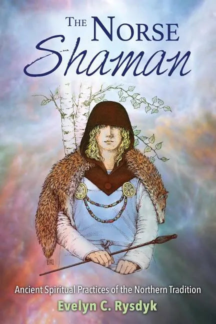 The Norse Shaman: Ancient Spiritual Practices of the Northern Tradition - Paperback