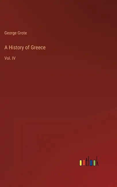 A History of Greece: Vol. IV - Hardcover