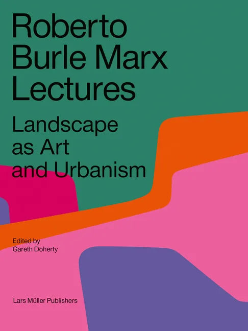 Roberto Burle Marx Lectures: Landscape as Art and Urbanism - Paperback