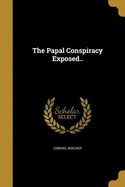 The Papal Conspiracy Exposed.. - Paperback