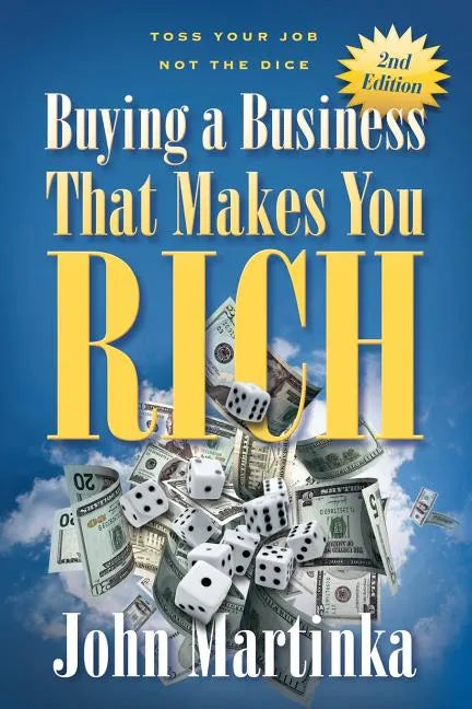 Buying A Business That Makes You Rich: Toss Your Job Not The Dice - Paperback