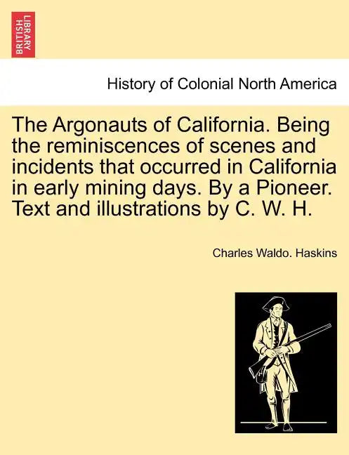 The Argonauts of California. Being the reminiscences of scenes and incidents that occurred in California in early mining days. By a Pioneer. Text and - Paperback