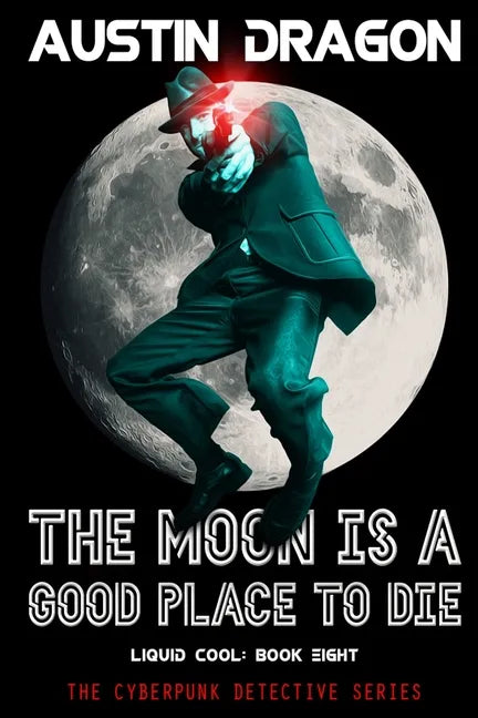 The Moon Is a Good Place to Die (Liquid Cool, Book 8): The Cyberpunk Detective Series - Paperback