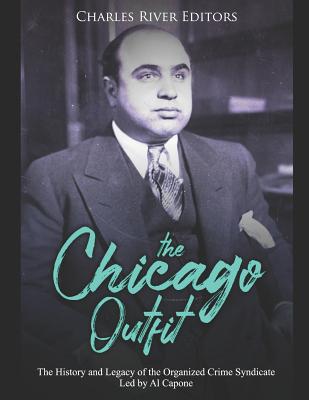 The Chicago Outfit: The History and Legacy of the Organized Crime Syndicate Led by Al Capone - Paperback