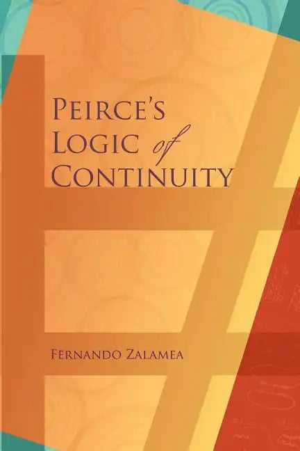 Peirce's Logic of Continuity: A Conceptual and Mathematical Approach - Paperback