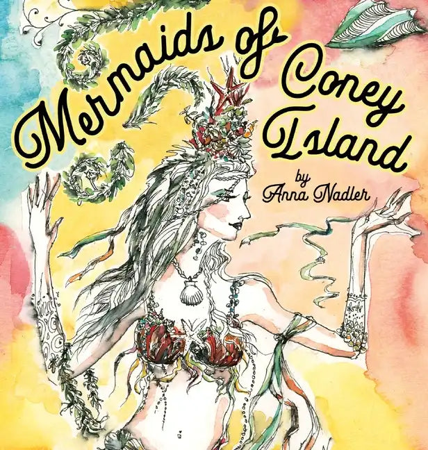 Mermaids of Coney Island: Beautiful watercolor illustrations of a parade on New York City's famous beach boardwalk, and a poem to remember. - Hardcover