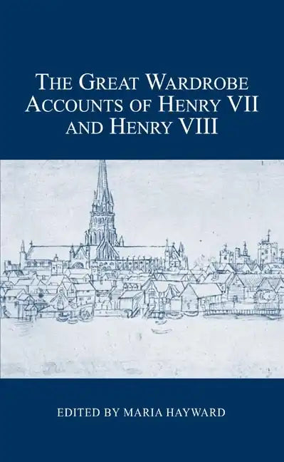 The Great Wardrobe Accounts of Henry VII and Henry VIII - Hardcover