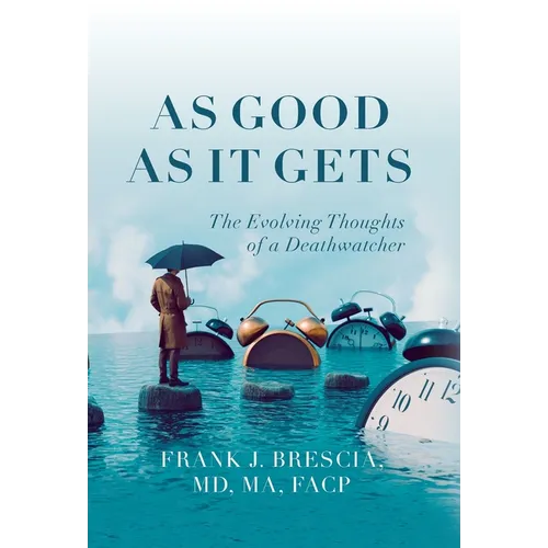 As Good As It Gets: The Evolving Thoughts of a Deathwatcher - Hardcover