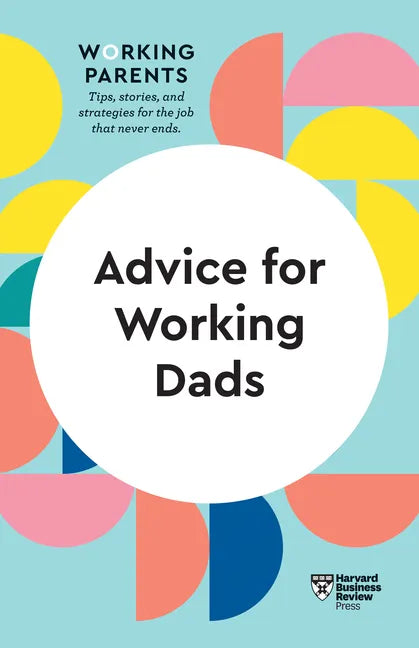 Advice for Working Dads (HBR Working Parents Series) - Hardcover