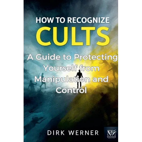 How to Recognize Cults: A Guide to Protecting Yourself from Manipulation and Control - Paperback