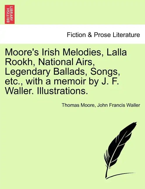 Moore's Irish Melodies, Lalla Rookh, National Airs, Legendary Ballads, Songs, etc., with a memoir by J. F. Waller. Illustrations. - Paperback