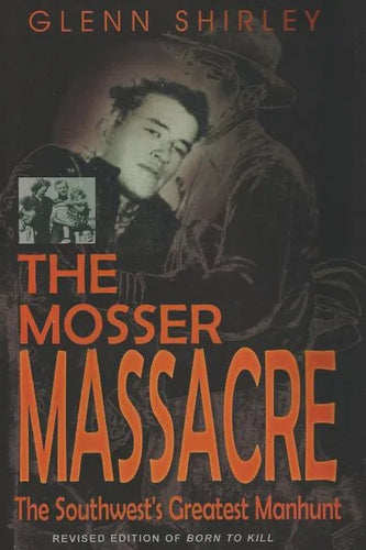 The Mosser Massacre: The Southwest's Greatest Manhunt - Paperback