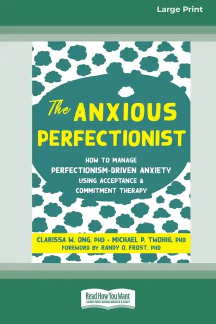 The Anxious Perfectionist: How to Manage Perfectionism-Driven Anxiety Using Acceptance and Commitment Therapy (Large Print 16 Pt Edition) - Paperback