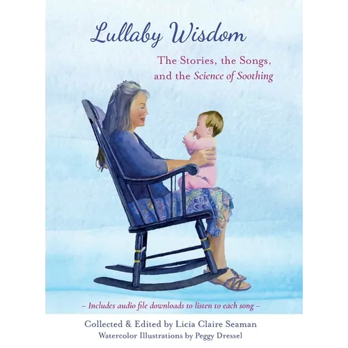 Lullaby Wisdom: The Stories, the Songs, and the Science of Soothing - Hardcover