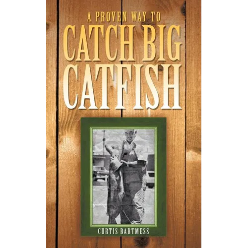 A Proven Way to Catch Big Catfish - Paperback