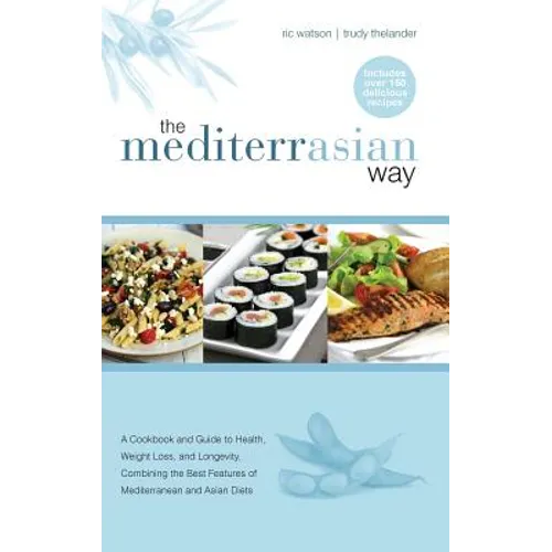 The MediterrAsian Way: A cookbook and guide to health, weight loss and longevity, combining the best features of Mediterranean and Asian diet - Hardcover
