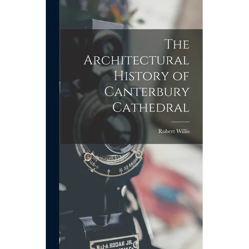 The Architectural History of Canterbury Cathedral - Hardcover