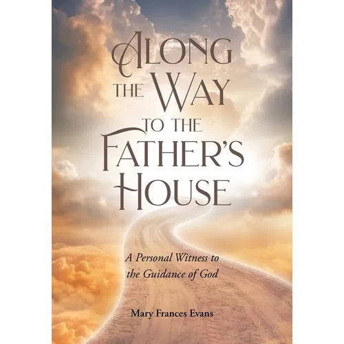 Along the Way to the Father's House: A Personal Witness to the Guidance of God - Paperback