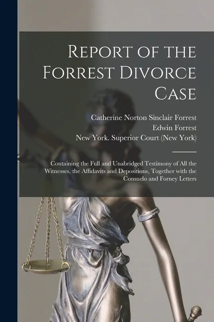 Report of the Forrest Divorce Case: Containing the Full and Unabridged Testimony of All the Witnesses, the Affidavits and Depositions, Together With t - Paperback