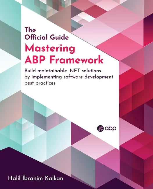 Mastering ABP Framework: Build maintainable .NET solutions by implementing software development best practices - Paperback