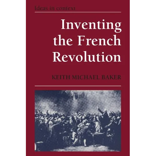 Inventing the French Revolution: Essays on French Political Culture in the Eighteenth Century - Paperback