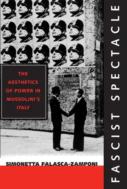 Fascist Spectacle: The Aesthetics of Power in Mussolini's Italy Volume 28 - Paperback