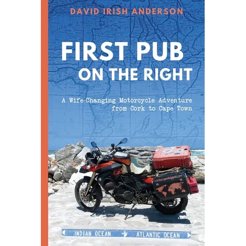 First Pub on the Right: A Wife-Changing Motorcycle Adventure from Cork to Cape Town - Paperback