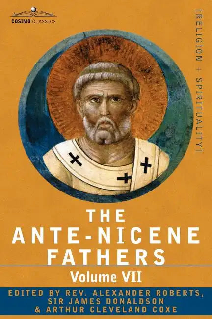 The Ante-Nicene Fathers: The Writings of the Fathers Down to A.D. 325, Volume VII Fathers of the Third and Fourth Century - Lactantius, Venanti - Paperback