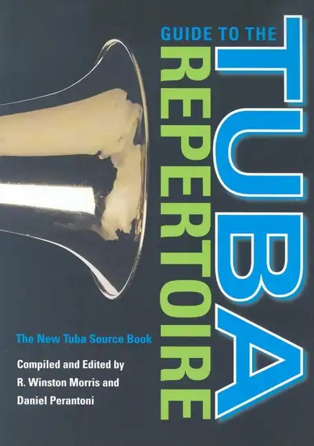 Guide to the Tuba Repertoire, Second Edition: The New Tuba Source Book - Hardcover