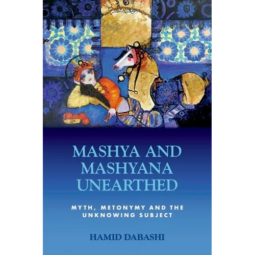 Mashya and Mashyana Unearthed: Myth, Metonymy and the Unknowing Subject - Hardcover