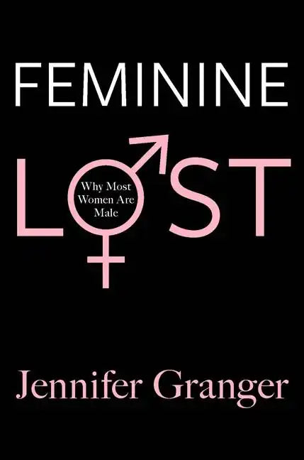 Feminine Lost: Why Most Women Are Male - Paperback