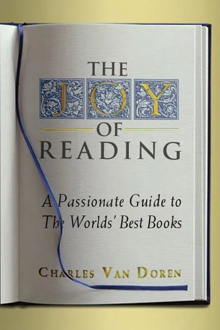 The Joy of Reading: A Passionate Guide to 189 of the World's Best Authors and Their Works - Paperback
