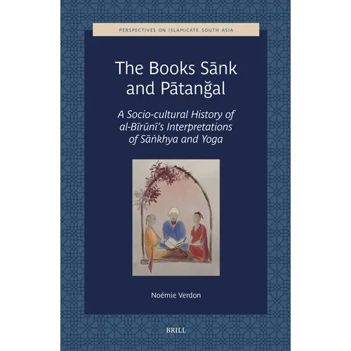 The Books Sānk and Pātanğal: A Socio-Cultural History of Al-Bīrūnī's Interpretations of Sāṅkhya and Yoga - Hardcover