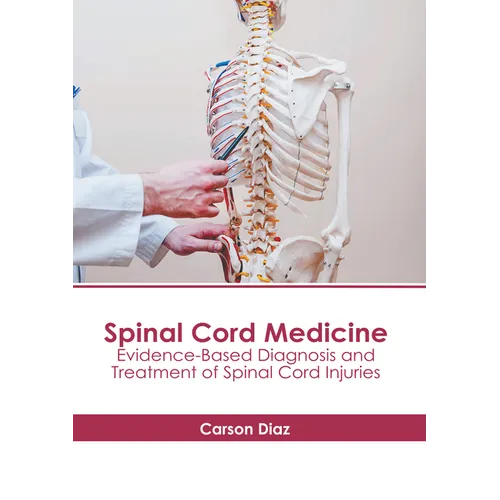 Spinal Cord Medicine: Evidence-Based Diagnosis and Treatment of Spinal Cord Injuries - Hardcover