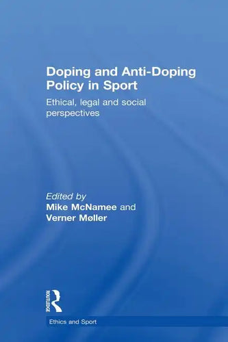 Doping and Anti-Doping Policy in Sport: Ethical, Legal and Social Perspectives - Paperback